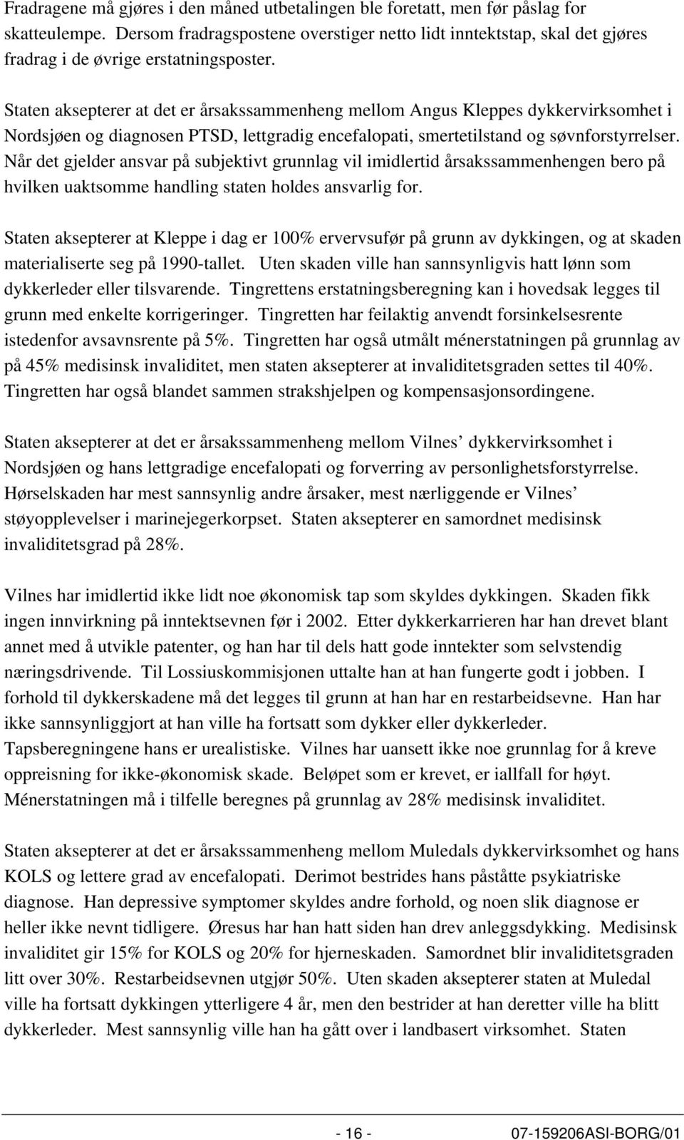 Staten aksepterer at det er årsakssammenheng mellom Angus Kleppes dykkervirksomhet i Nordsjøen og diagnosen PTSD, lettgradig encefalopati, smertetilstand og søvnforstyrrelser.