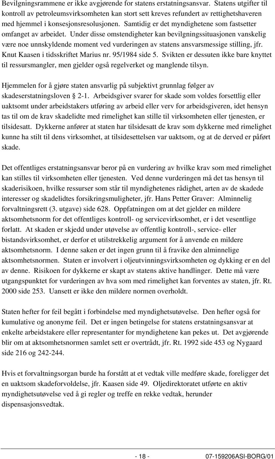 Samtidig er det myndighetene som fastsetter omfanget av arbeidet.