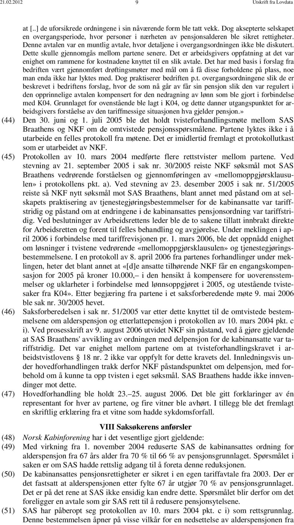 Denne avtalen var en muntlig avtale, hvor detaljene i overgangsordningen ikke ble diskutert. Dette skulle gjennomgås mellom partene senere.