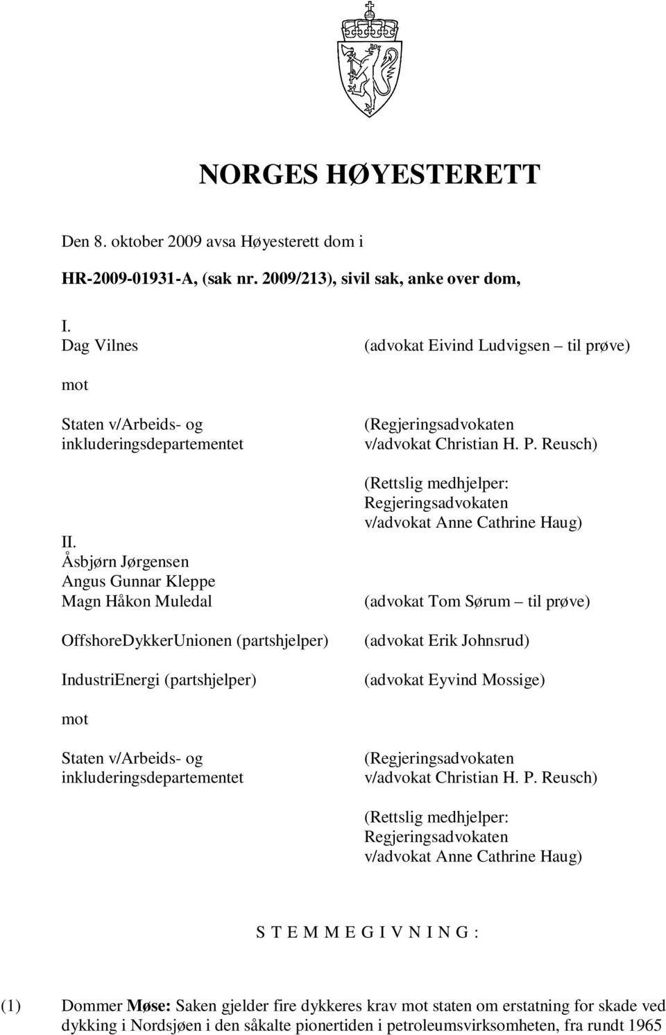 Åsbjørn Jørgensen Angus Gunnar Kleppe Magn Håkon Muledal OffshoreDykkerUnionen (partshjelper) IndustriEnergi (partshjelper) (Regjeringsadvokaten v/advokat Christian H. P.