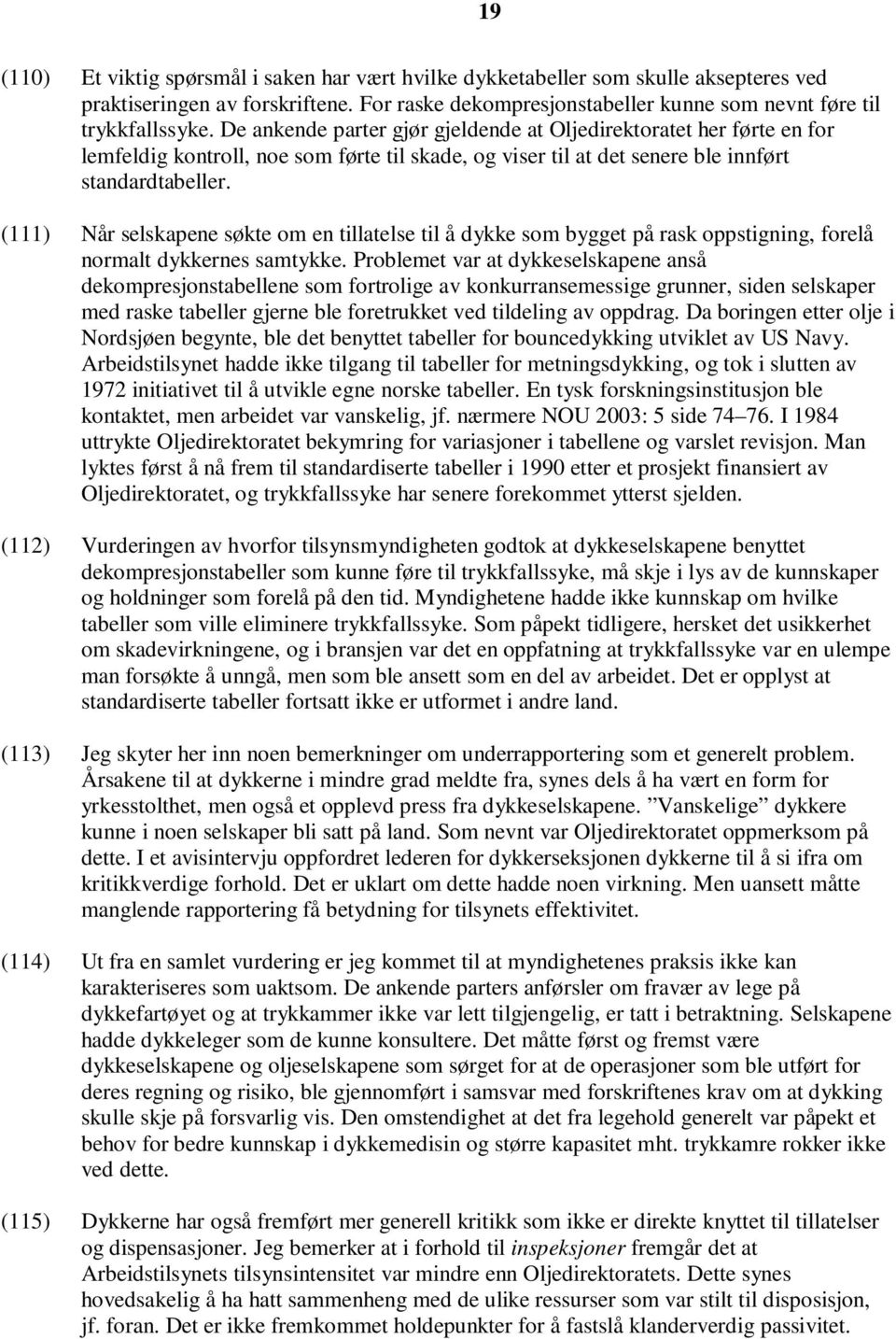 (111) Når selskapene søkte om en tillatelse til å dykke som bygget på rask oppstigning, forelå normalt dykkernes samtykke.