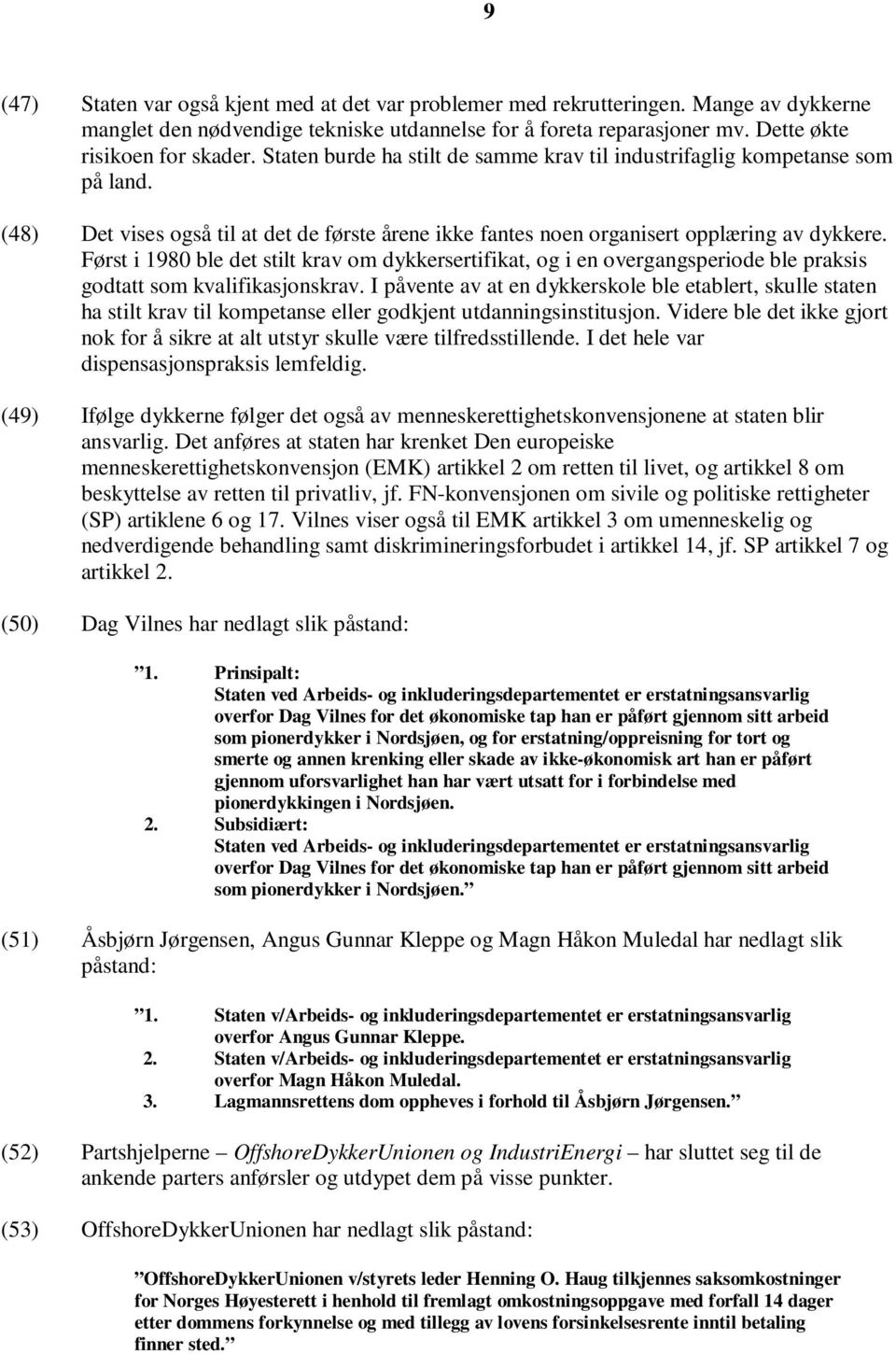 Først i 1980 ble det stilt krav om dykkersertifikat, og i en overgangsperiode ble praksis godtatt som kvalifikasjonskrav.