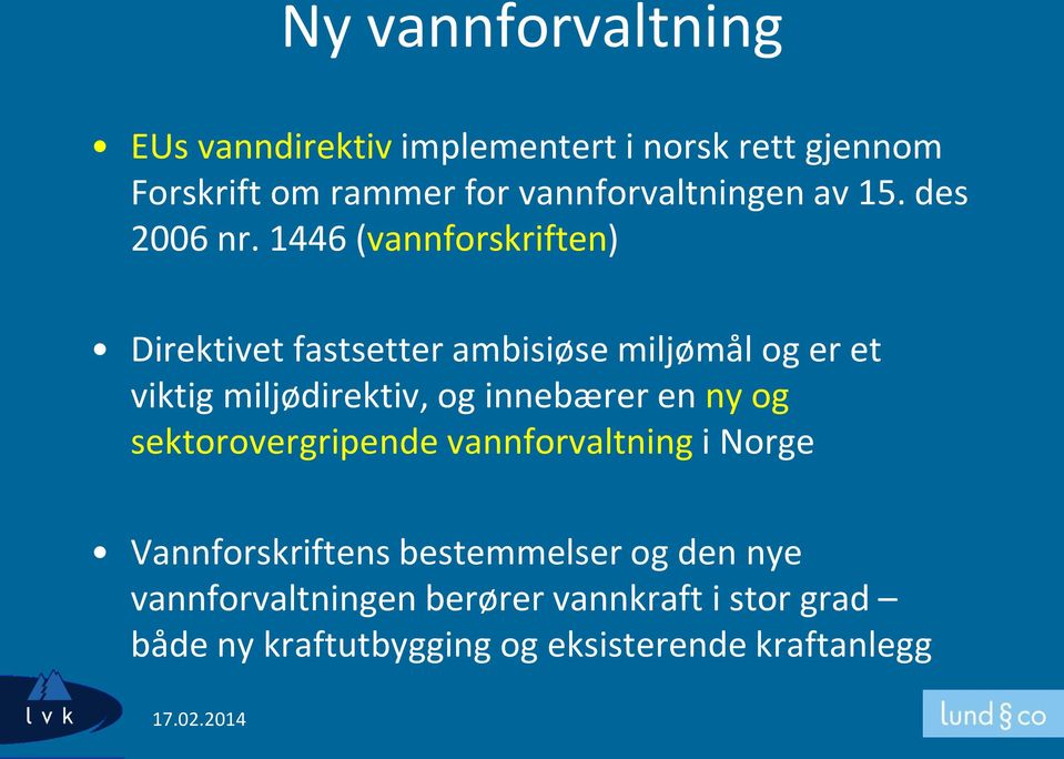 1446 (vannforskriften) Direktivet fastsetter ambisiøse miljømål og er et viktig miljødirektiv, og innebærer