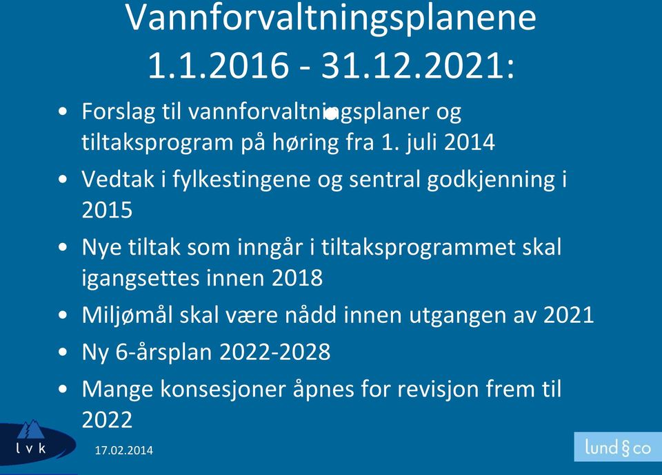 juli 2014 Vedtak i fylkestingene og sentral godkjenning i 2015 Nye tiltak som inngår i