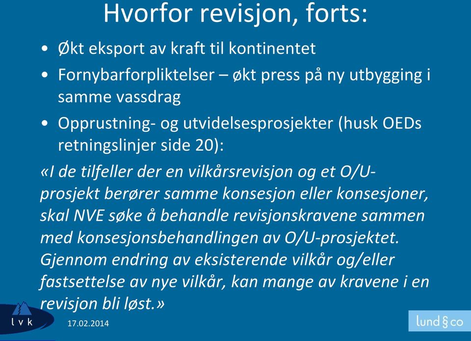 O/Uprosjekt berører samme konsesjon eller konsesjoner, skal NVE søke å behandle revisjonskravene sammen med