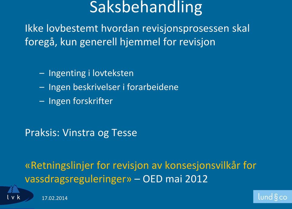 beskrivelser i forarbeidene Ingen forskrifter Praksis: Vinstra og Tesse