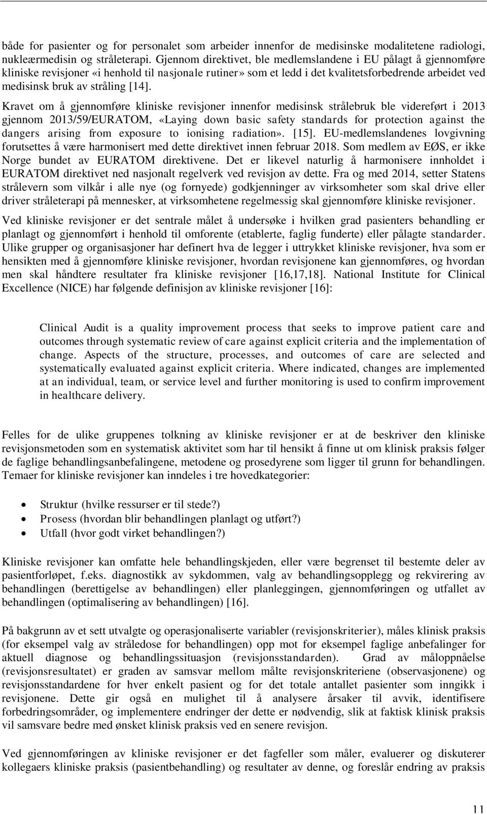 [14]. Kravet om å gjennomføre kliniske revisjoner innenfor medisinsk strålebruk ble videreført i 2013 gjennom 2013/59/EURATOM, «Laying down basic safety standards for protection against the dangers