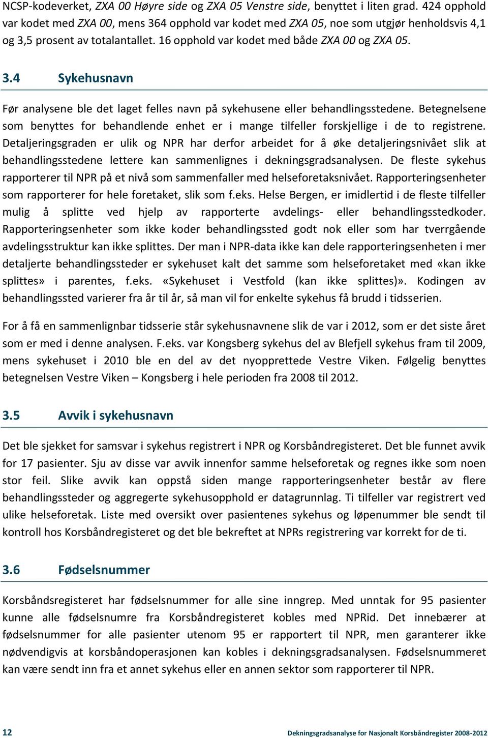 Betegnelsene som benyttes for behandlende enhet er i mange tilfeller forskjellige i de to registrene.