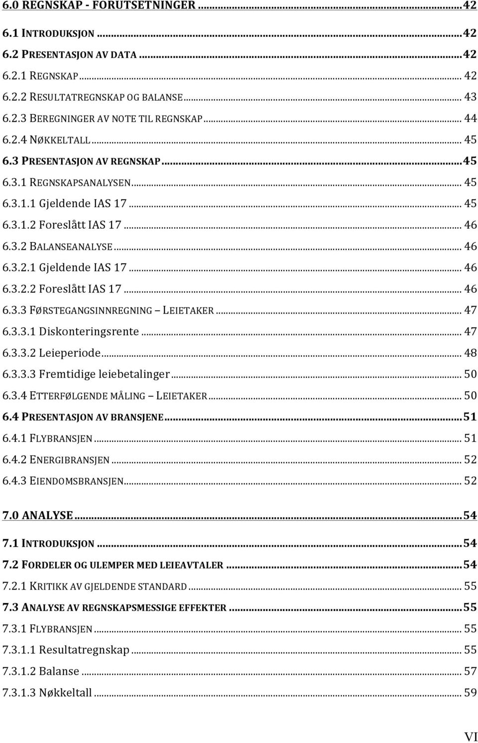 .. 47 6.3.3.1 Diskonteringsrente... 47 6.3.3.2 Leieperiode... 48 6.3.3.3 Fremtidige leiebetalinger... 50 6.3.4 ETTERFØLGENDE MÅLING LEIETAKER... 50 6.4 PRESENTASJON AV BRANSJENE... 51 6.4.1 FLYBRANSJEN.