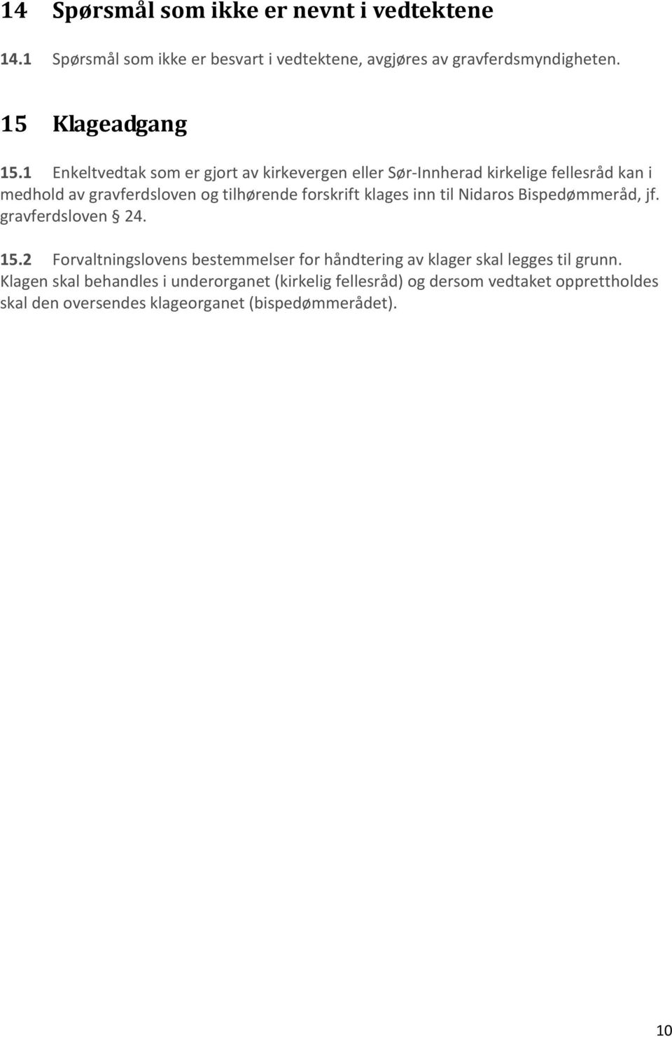 klages inn til Nidaros Bispedømmeråd, jf. gravferdsloven 24. 15.