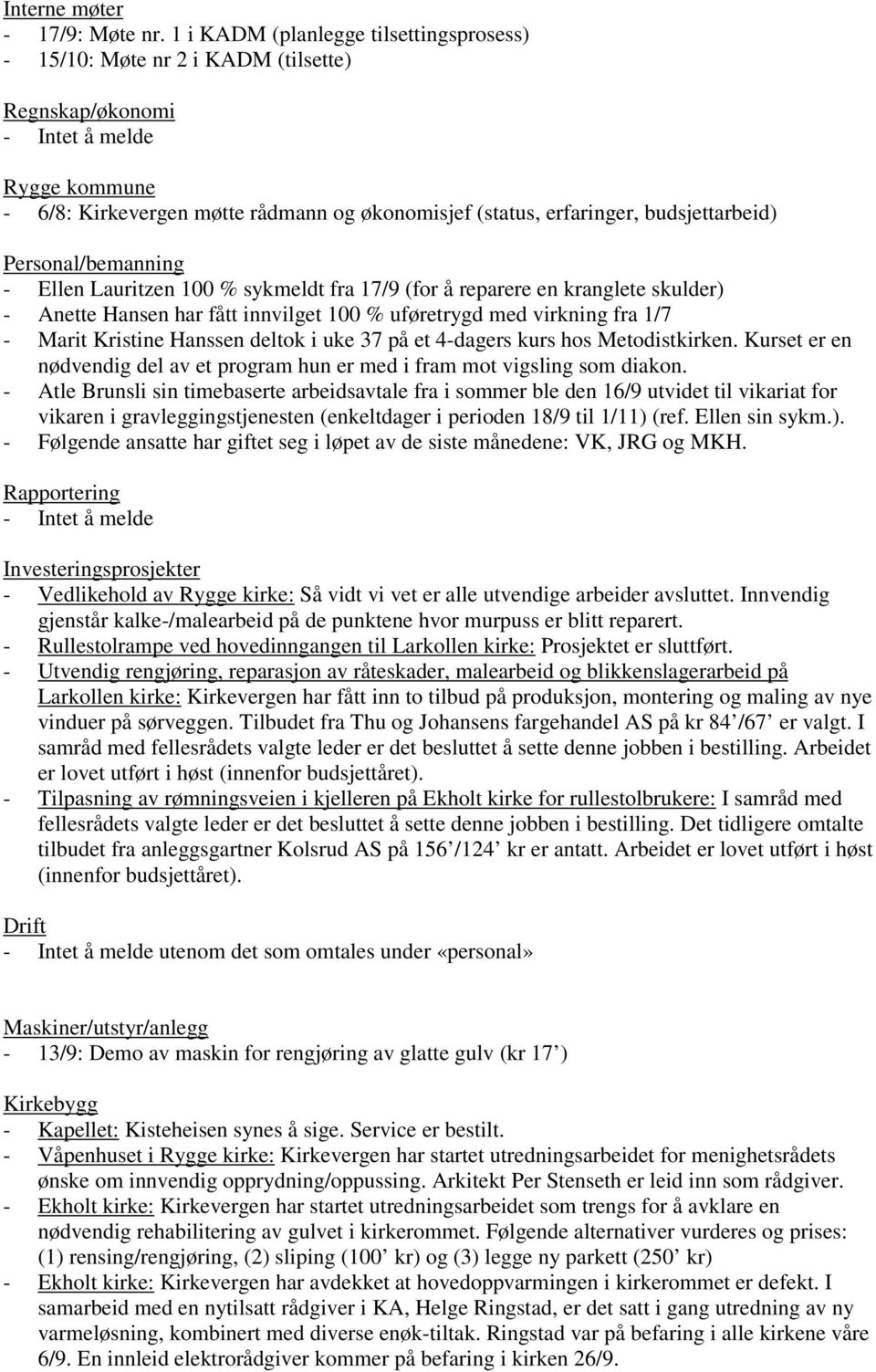 budsjettarbeid) Personal/bemanning - Ellen Lauritzen 100 % sykmeldt fra 17/9 (for å reparere en kranglete skulder) - Anette Hansen har fått innvilget 100 % uføretrygd med virkning fra 1/7 - Marit