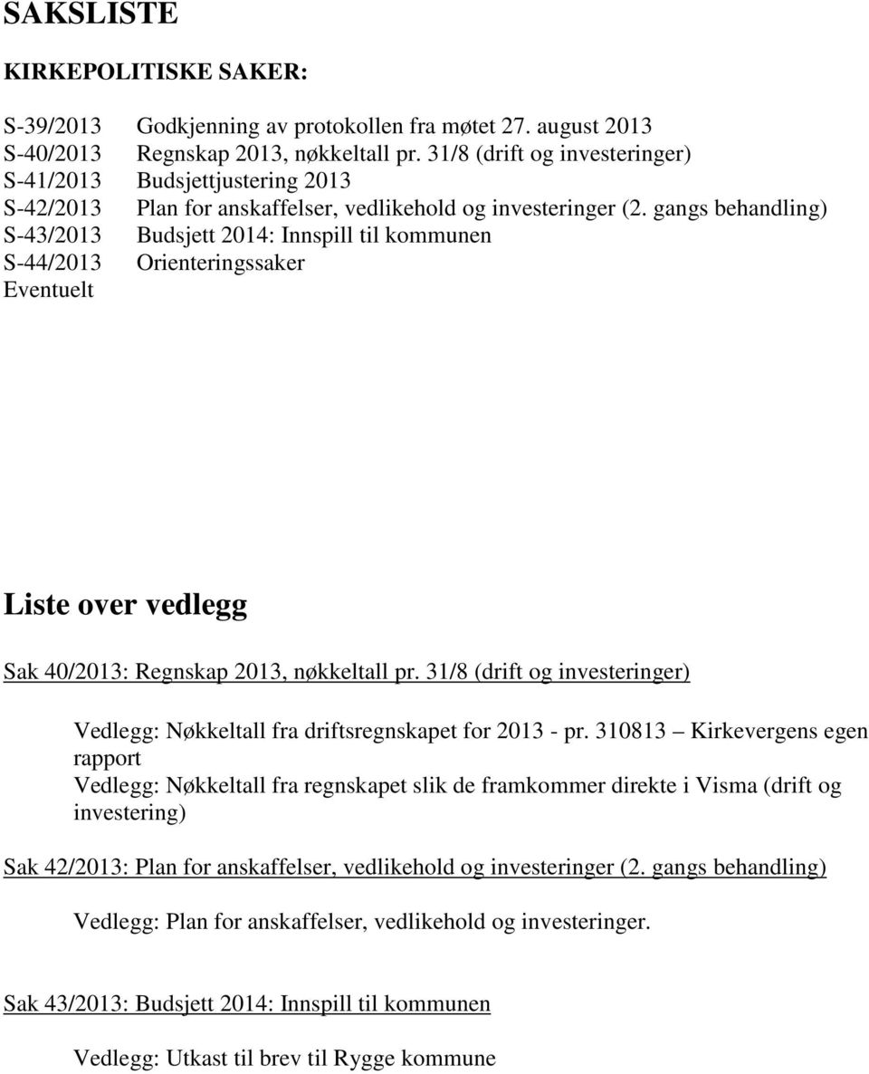 gangs behandling) S-43/2013 Budsjett 2014: Innspill til kommunen S-44/2013 Orienteringssaker Eventuelt Liste over vedlegg Sak 40/2013: Regnskap 2013, nøkkeltall pr.