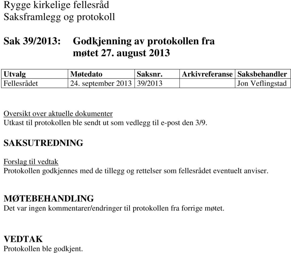 september 2013 39/2013 Jon Veflingstad Oversikt over aktuelle dokumenter Utkast til protokollen ble sendt ut som vedlegg til e-post den 3/9.