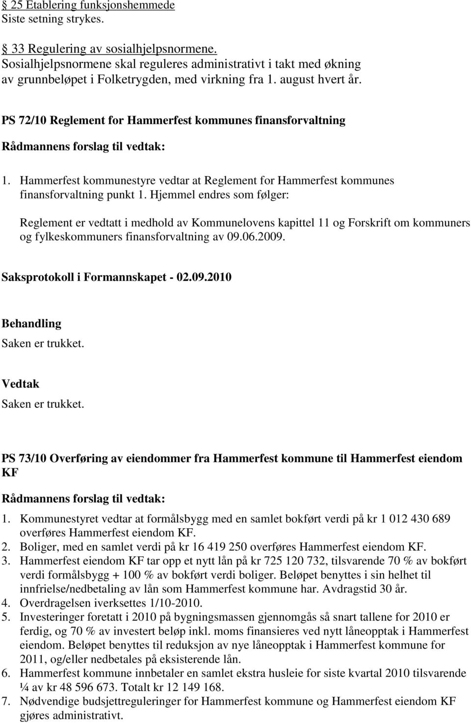 Hammerfest kommunestyre vedtar at Reglement for Hammerfest kommunes finansforvaltning punkt 1.