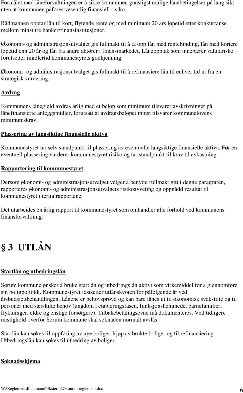 Økonomi- og administrasjonsutvalget gis fullmakt til å ta opp lån med rentebinding, lån med kortere løpetid enn 20 år og lån fra andre aktører i finansmarkedet.