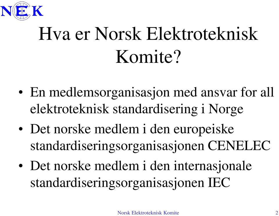 i Norge Det norske medlem i den europeiske standardiseringsorganisasjonen