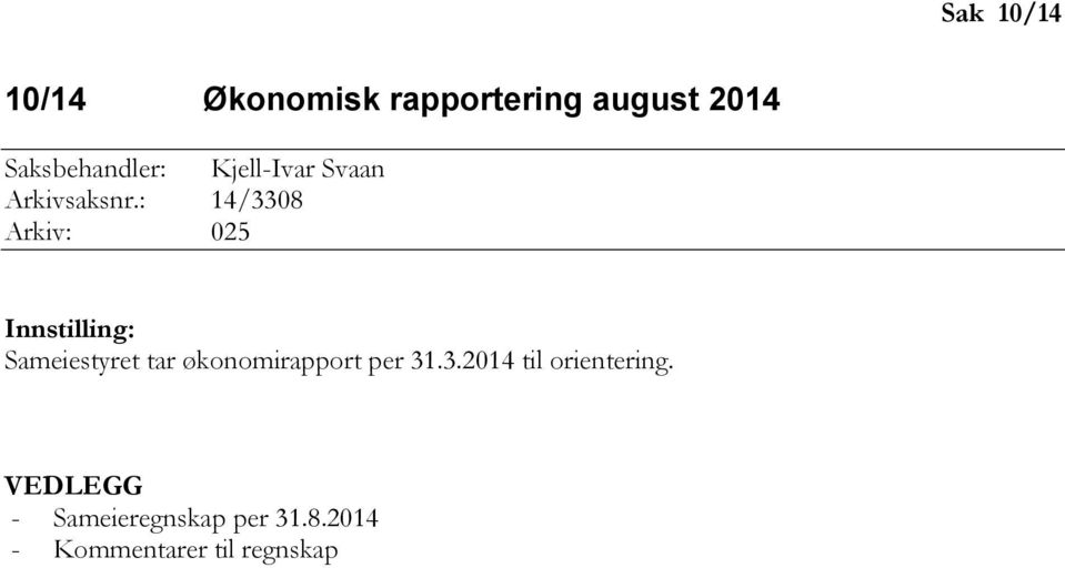 : 14/3308 Arkiv: 025 Innstilling: Sameiestyret tar