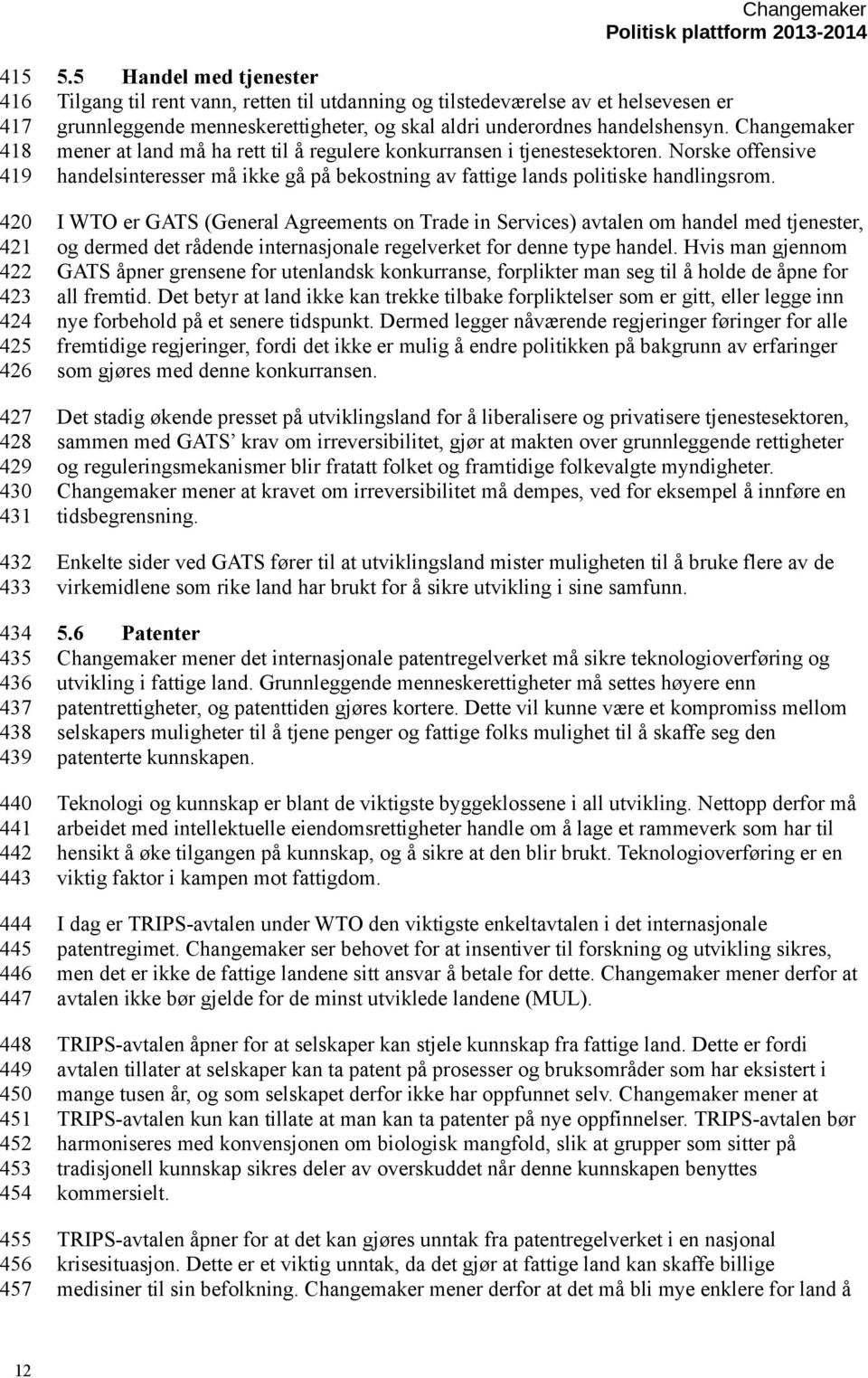 Changemaker mener at land må ha rett til å regulere konkurransen i tjenestesektoren. Norske offensive handelsinteresser må ikke gå på bekostning av fattige lands politiske handlingsrom.