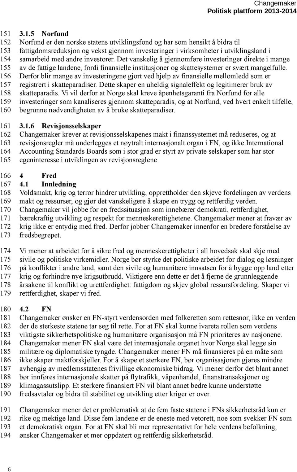 Det vanskelig å gjennomføre investeringer direkte i mange av de fattige landene, fordi finansielle institusjoner og skattesystemer er svært mangelfulle.