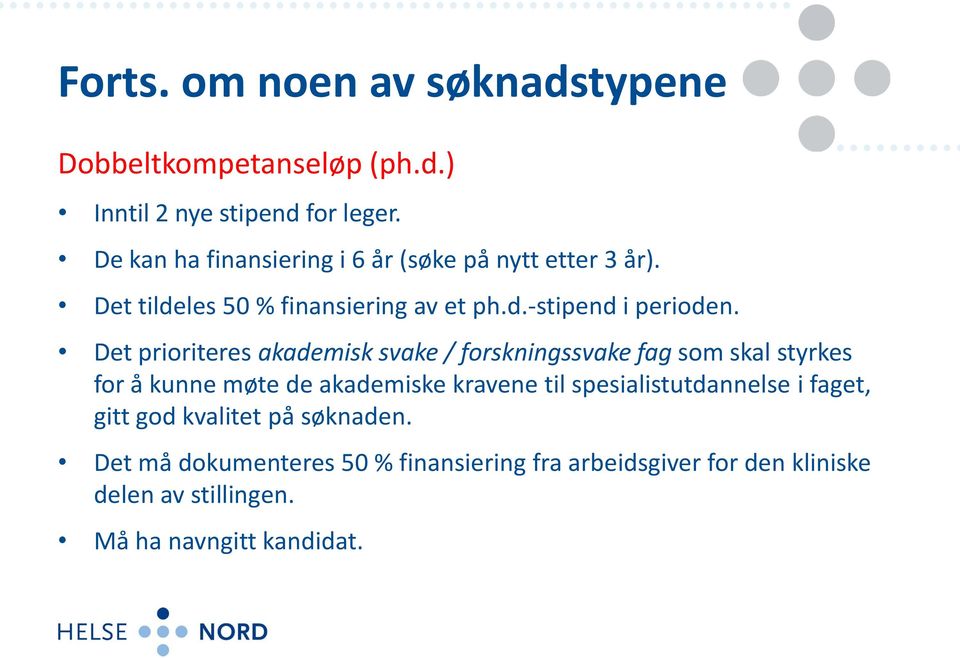 Det prioriteres akademisk svake / forskningssvake fag som skal styrkes for å kunne møte de akademiske kravene til