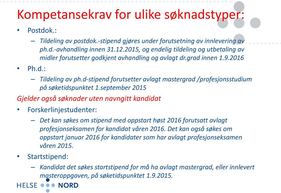 d-stipend forutsetter avlagt mastergrad /profesjonsstudium på søketidspunktet 1.