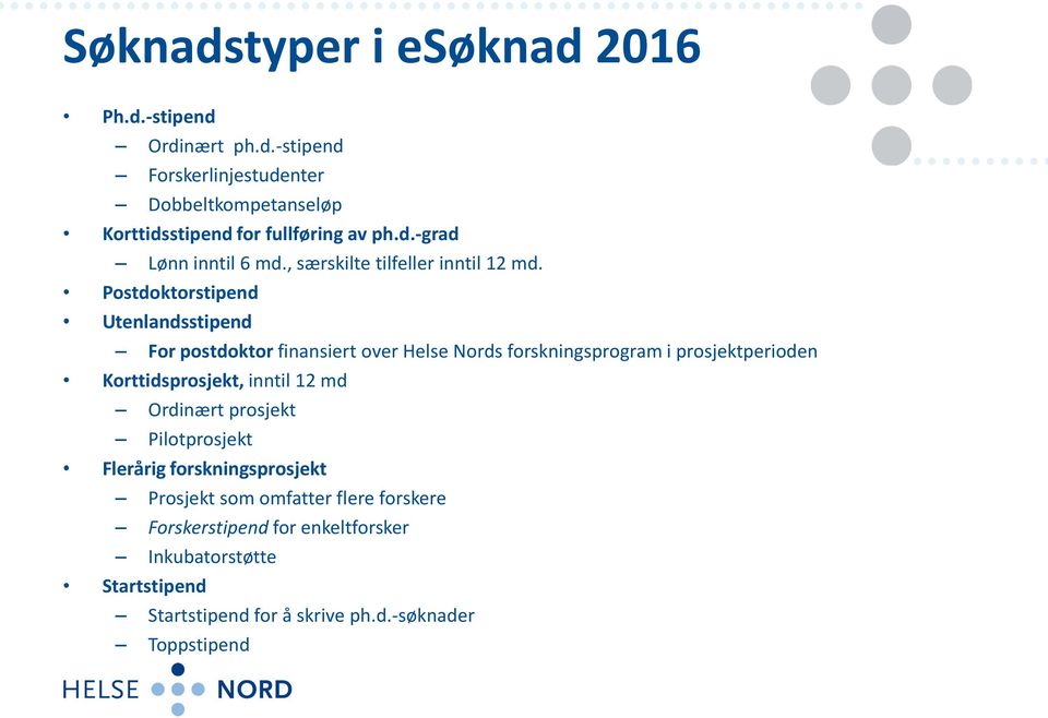 Postdoktorstipend Utenlandsstipend For postdoktor finansiert over Helse Nords forskningsprogram i prosjektperioden Korttidsprosjekt, inntil