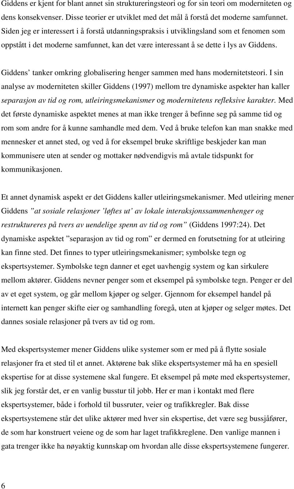 Giddens tanker omkring globalisering henger sammen med hans modernitetsteori.