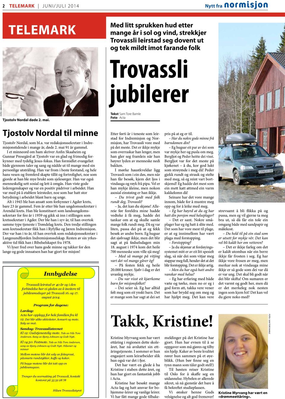 I et minneord om ham skriver Anfin Skaaheim og Gunnar Presegård at Tjostolv var en glad og frimodig forkynner med tydelig Jesus-fokus.