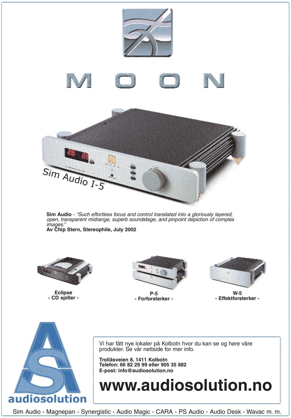 Av Chip Stern, Stereophile, July 2002 Eclipse - CD spiller - P-5 - Forforsterker - W-5 - Effektforsterker - Vi har fått nye lokaler på Kolbotn hvor