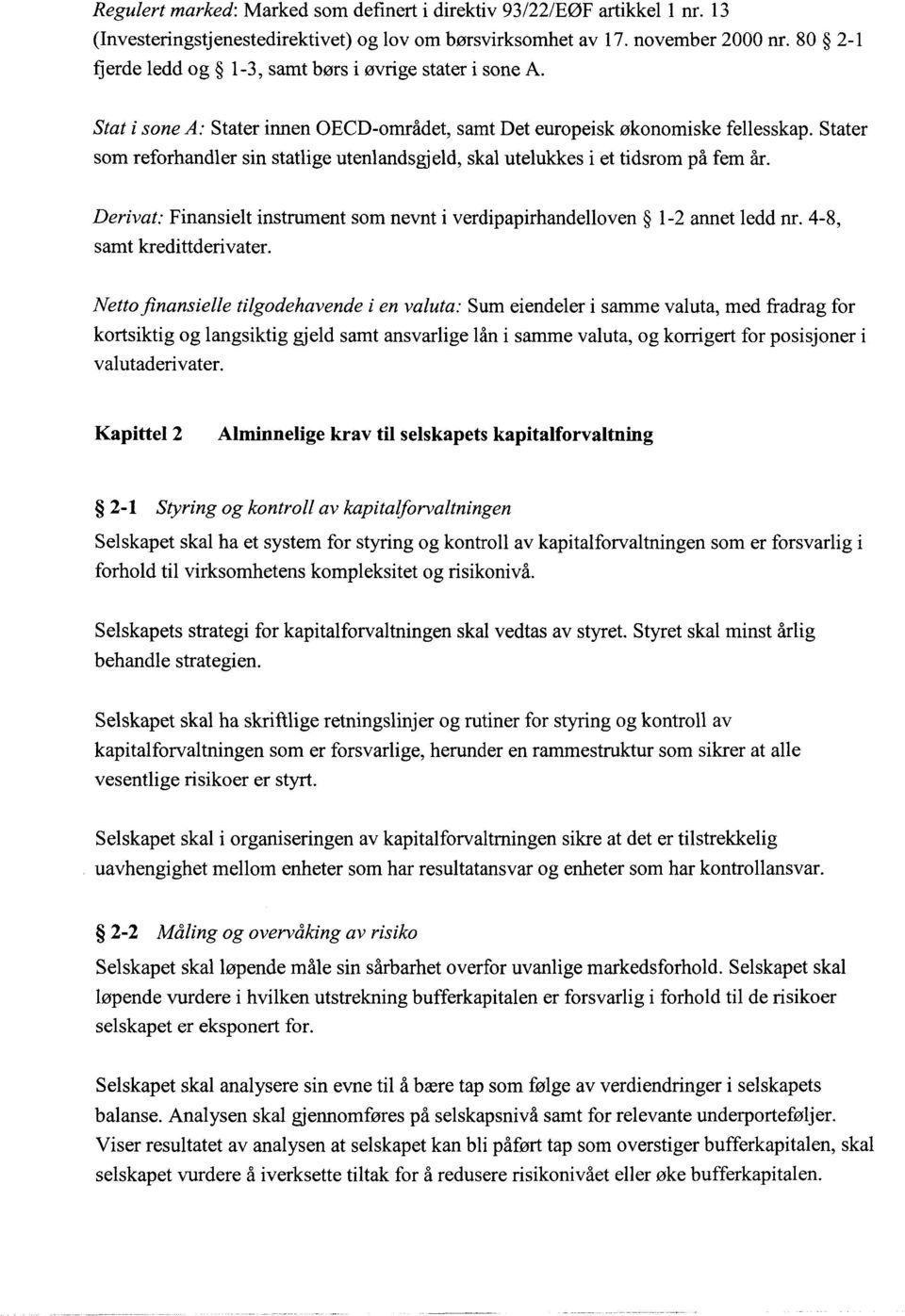 Stater som reforhandler sin statlige utenlandsgj eld, skal utelukkes i et tidsrom på fem år. Derivat: Finansielt instrument som nevnt i verdipapirhandelloven 1-2 annet ledd nr.