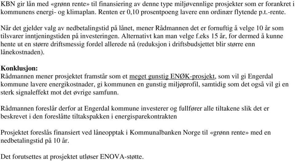 eks 15 år, for dermed å kunne hente ut en større driftsmessig fordel allerede nå (reduksjon i driftsbudsjettet blir større enn lånekostnaden).