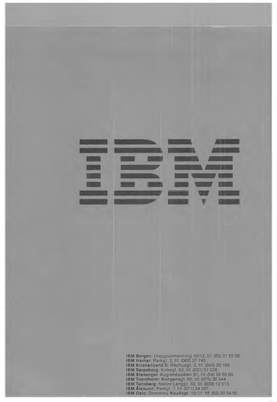 IBM Stavanger Auglendsdalen 81, tlf. (04) 58 85 00. IBM Trondheim: Kongensgt. 60, tlf. (075) 30 644.