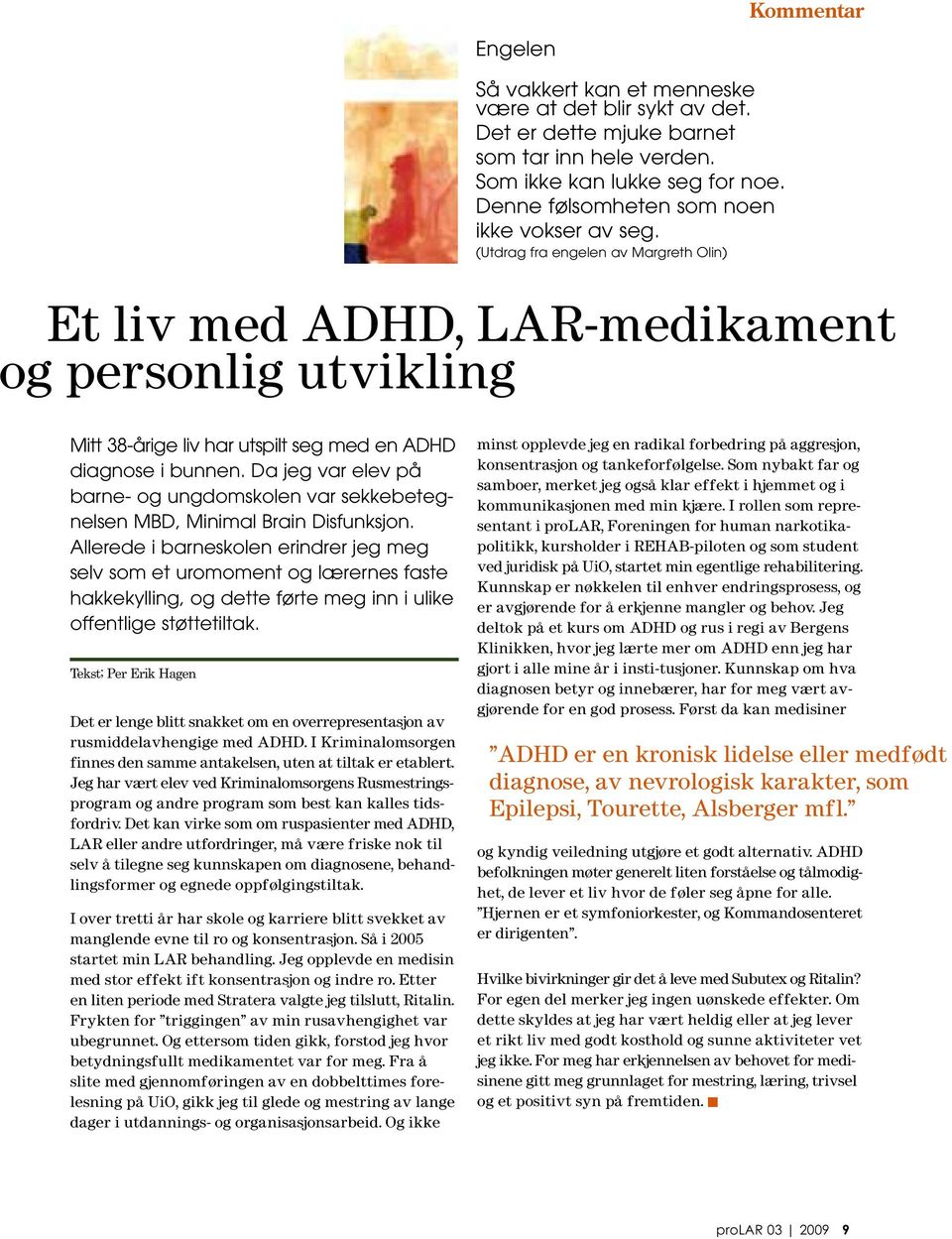 (Utdrag fra engelen av Margreth Olin) Et liv med ADHD, LAR-medikament og personlig utvikling Mitt 38-årige liv har utspilt seg med en ADHD diagnose i bunnen.