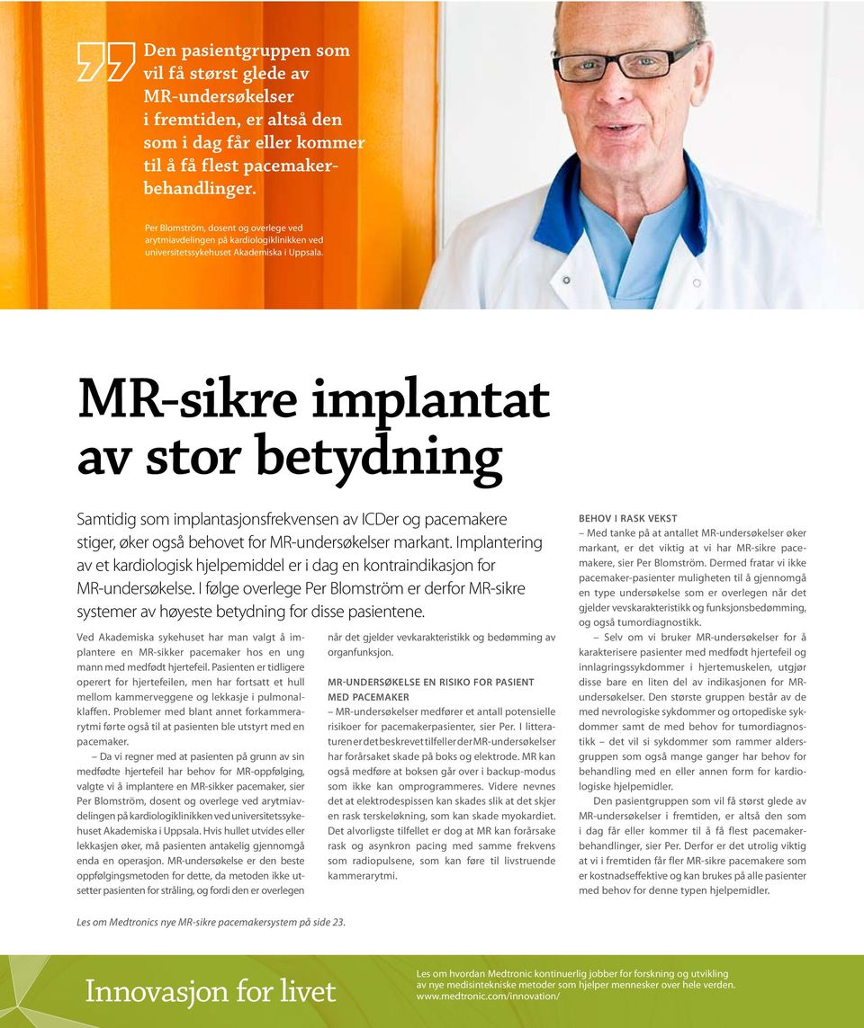 MR-sikre implantat av stor betydning Samtidig som implantasjonsfrekvensen av ICDer og pacemakere stiger, øker også behovet for MR-undersøkelser markant.