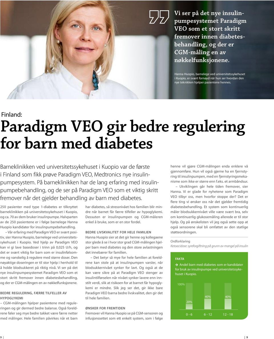 Finland: Paradigm VEO gir bedre regulering for barn med diabetes Barneklinikken ved universitetssykehuset i Kuopio var de første i Finland som fikk prøve Paradigm VEO, Medtronics nye insulinpumpe