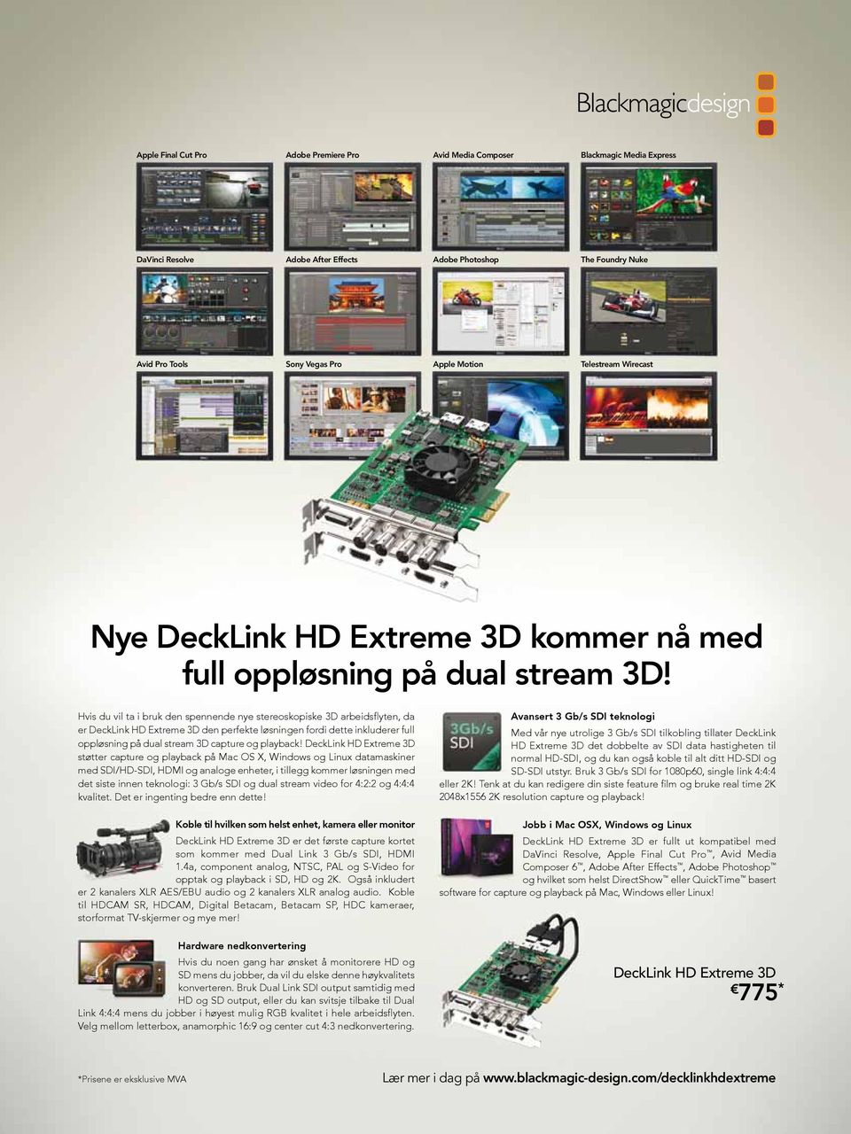 Hvis du vil ta i bruk den spennende nye stereoskopiske 3D arbeidsflyten, da er DeckLink HD Extreme 3D den perfekte løsningen fordi dette inkluderer full oppløsning på dual stream 3D capture og