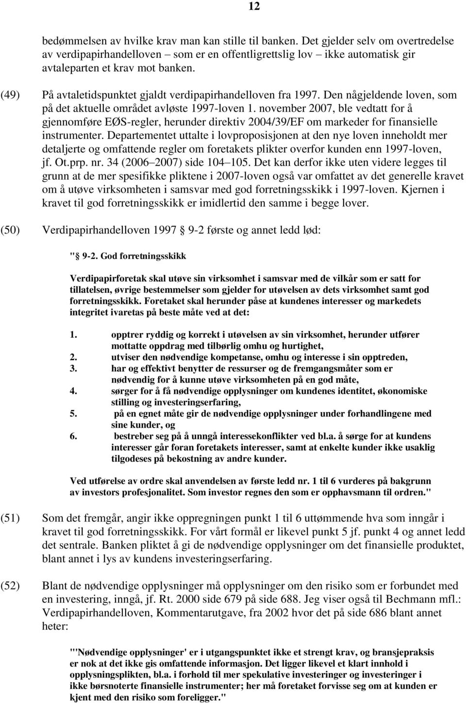 november 2007, ble vedtatt for å gjennomføre EØS-regler, herunder direktiv 2004/39/EF om markeder for finansielle instrumenter.