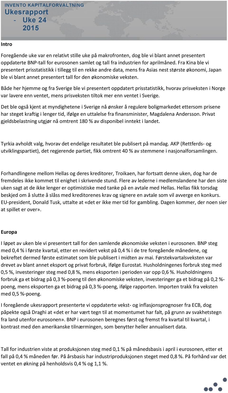 Fra Kina ble vi presentert prisstatistikk i tillegg til en rekke andre data, mens fra Asias nest største økonomi, Japan ble vi blant annet presentert tall for den økonomiske veksten.