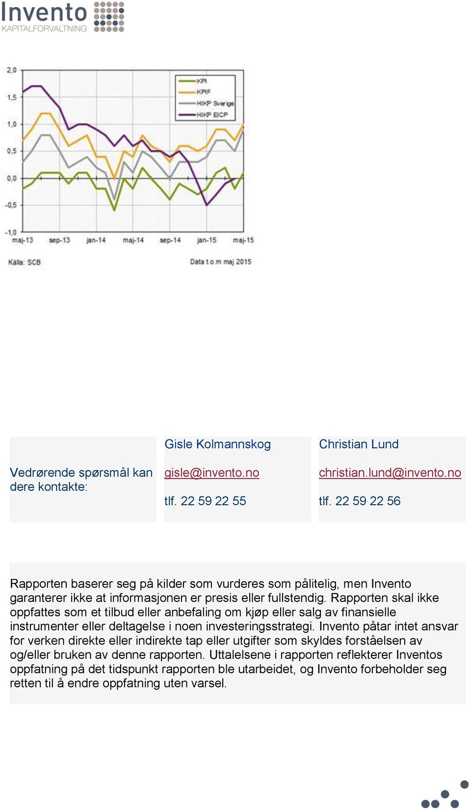 22 59 22 56 Rapporten baserer seg på kilder som vurderes som pålitelig, men Invento garanterer ikke at informasjonen er presis eller fullstendig.