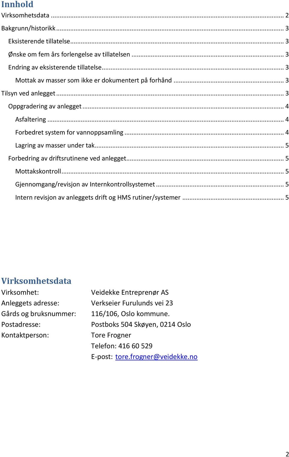 .. 4 Lagring av masser under tak... 5 Forbedring av driftsrutinene ved anlegget... 5 Mottakskontroll... 5 Gjennomgang/revisjon av Internkontrollsystemet.