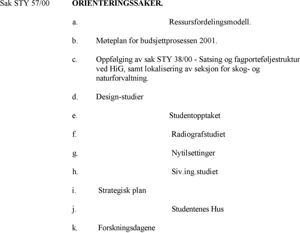 Oppfølging av sak STY 38/00 - Satsing og fagporteføljestruktur ved HiG, samt lokalisering av