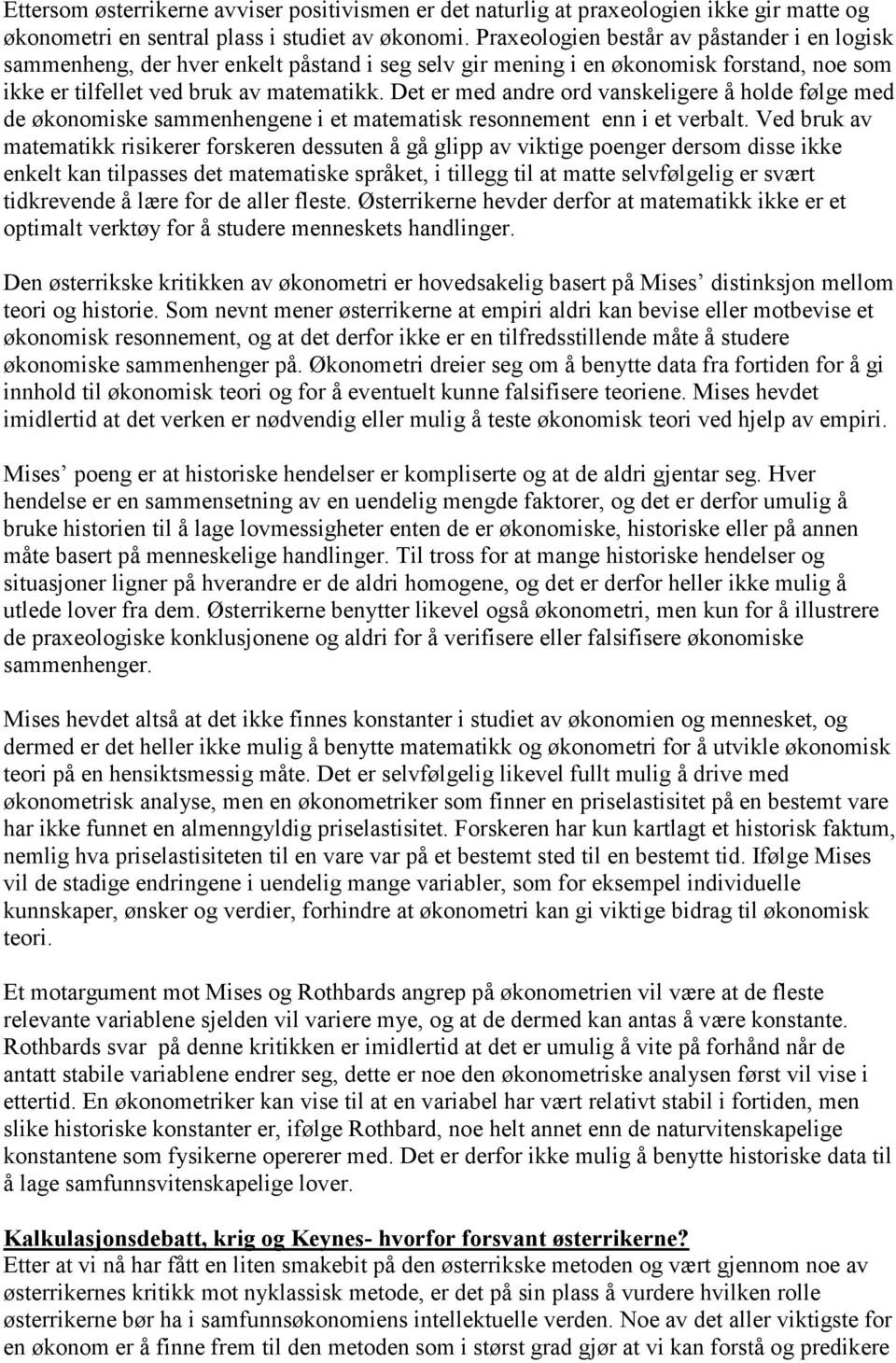 Det er med andre ord vanskeligere å holde følge med de økonomiske sammenhengene i et matematisk resonnement enn i et verbalt.