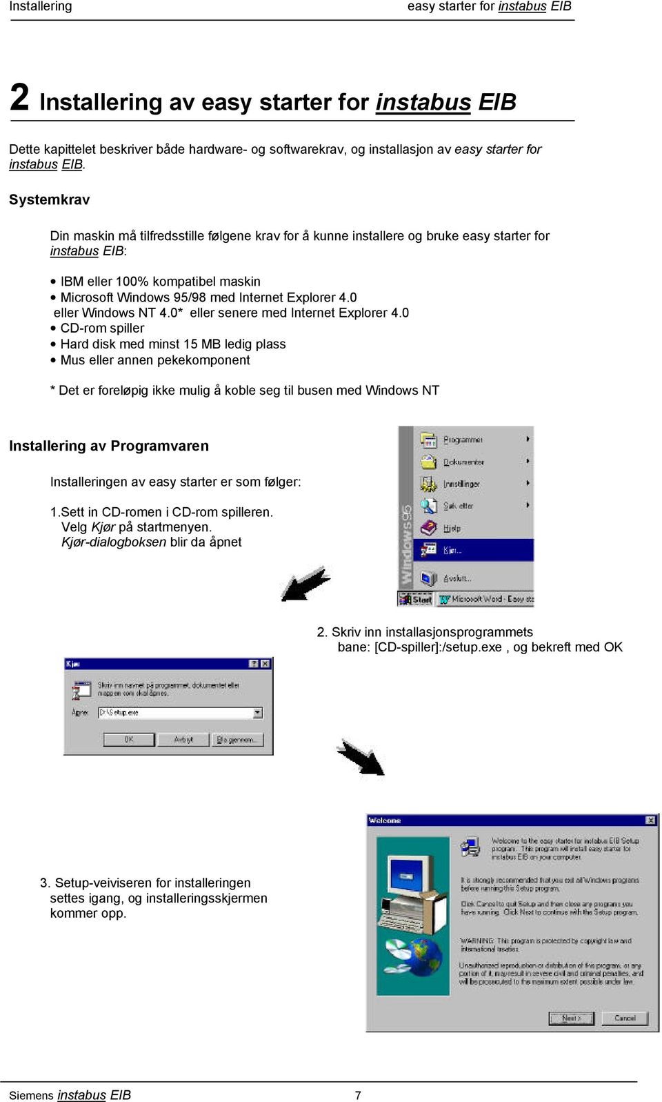 0 eller Windows NT 4.0* eller senere med Internet Explorer 4.