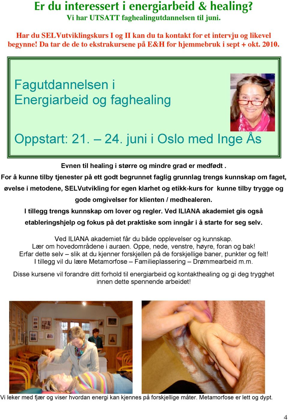 Oppstart: 21. 24. juni i Oslo med Inge Ås Evnen til healing i større og mindre grad er medfødt.