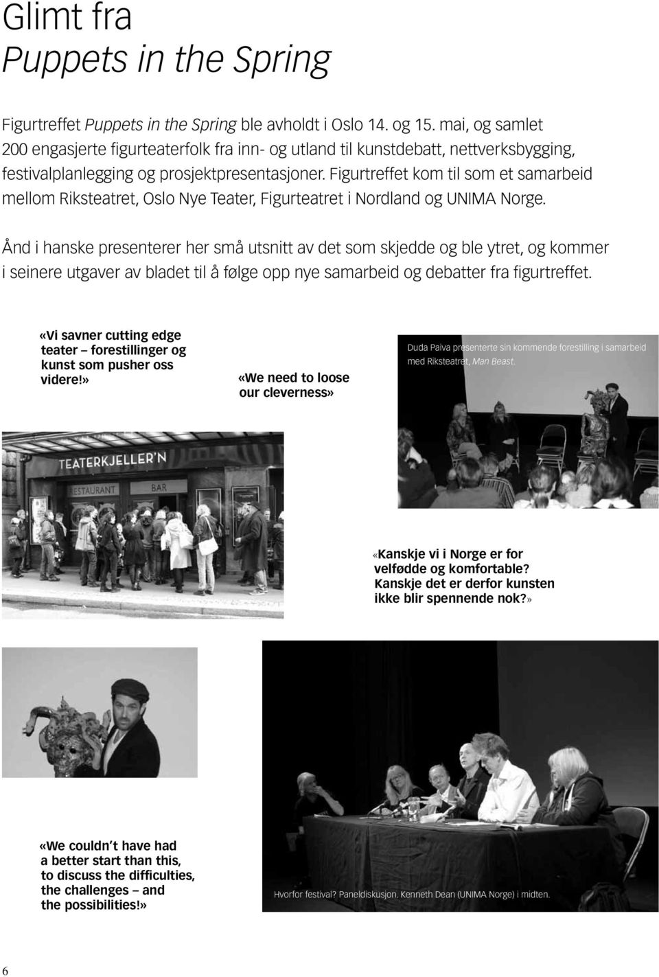 Figurtreffet kom til som et samarbeid mellom Riksteatret, Oslo Nye Teater, Figurteatret i Nordland og UNIMA Norge.