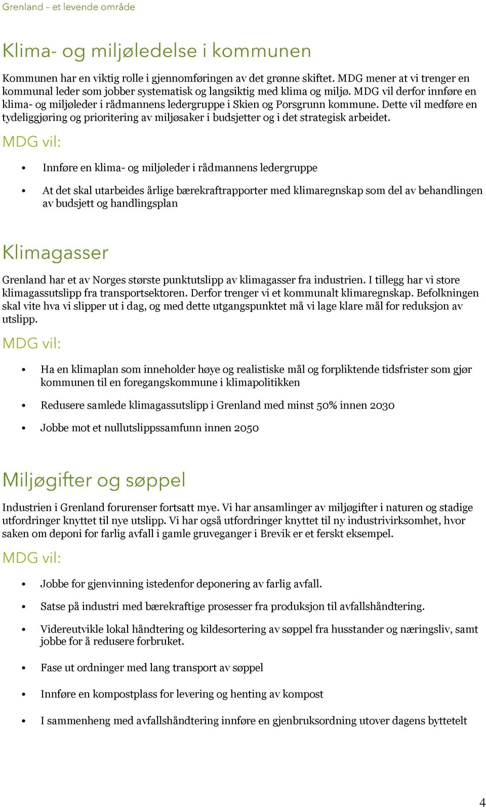 Dette vil medføre en tydeliggjøring og prioritering av miljøsaker i budsjetter og i det strategisk arbeidet.