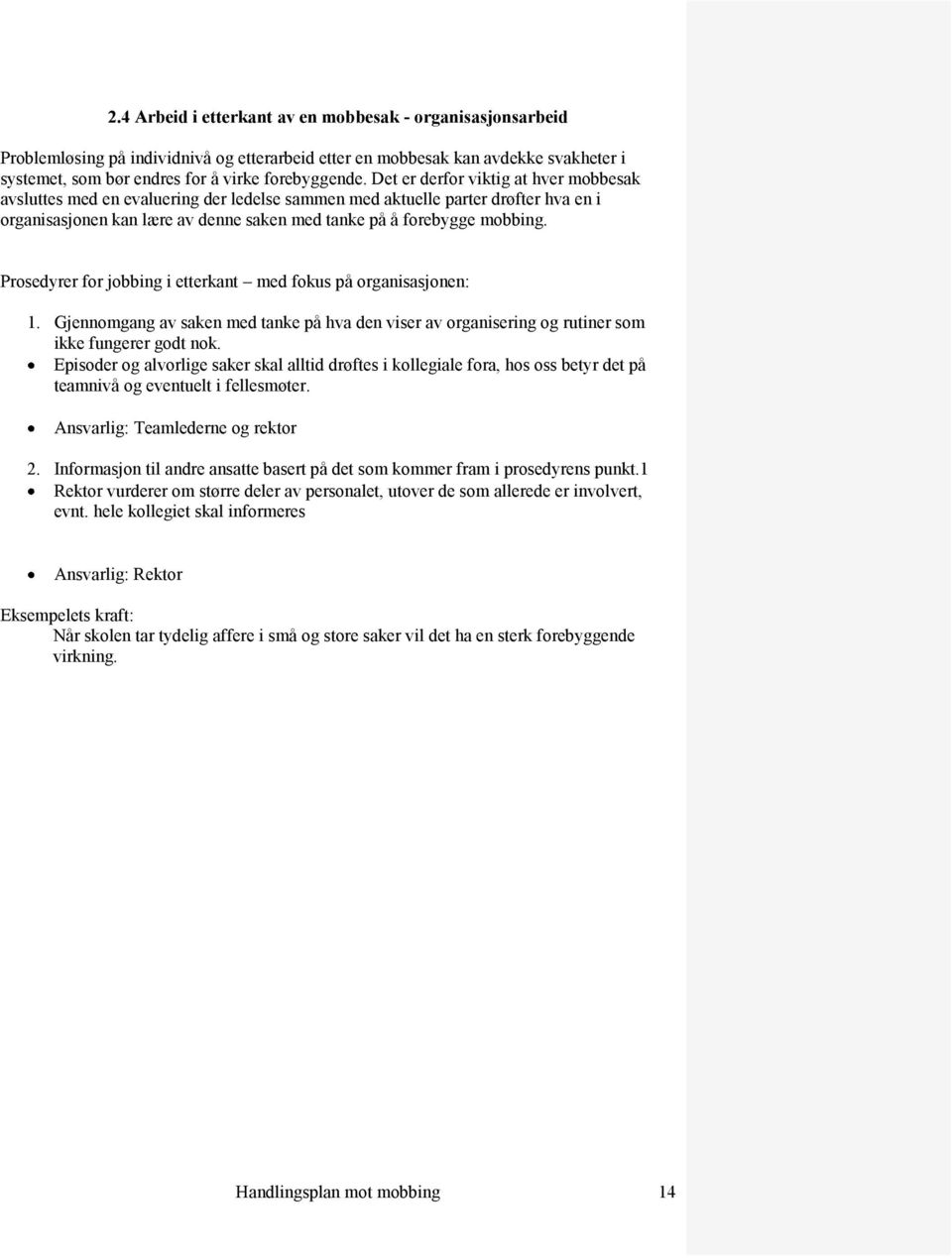 Prosedyrer for jobbing i etterkant med fokus på organisasjonen: 1. Gjennomgang av saken med tanke på hva den viser av organisering og rutiner som ikke fungerer godt nok.