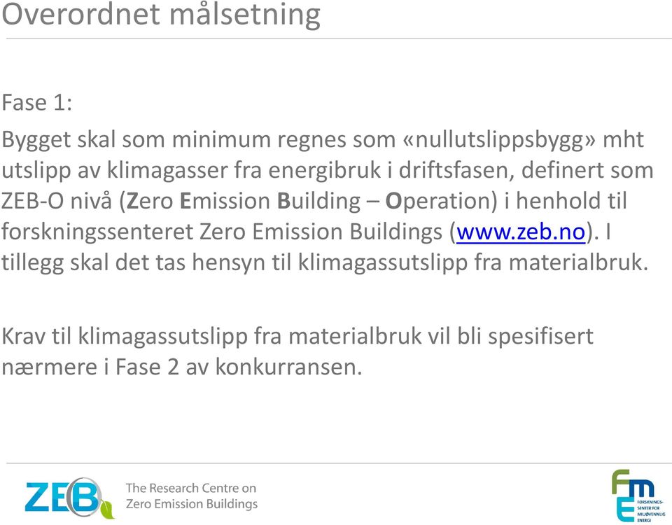 henhold til forskningssenteret Zero Emission Buildings (www.zeb.no).