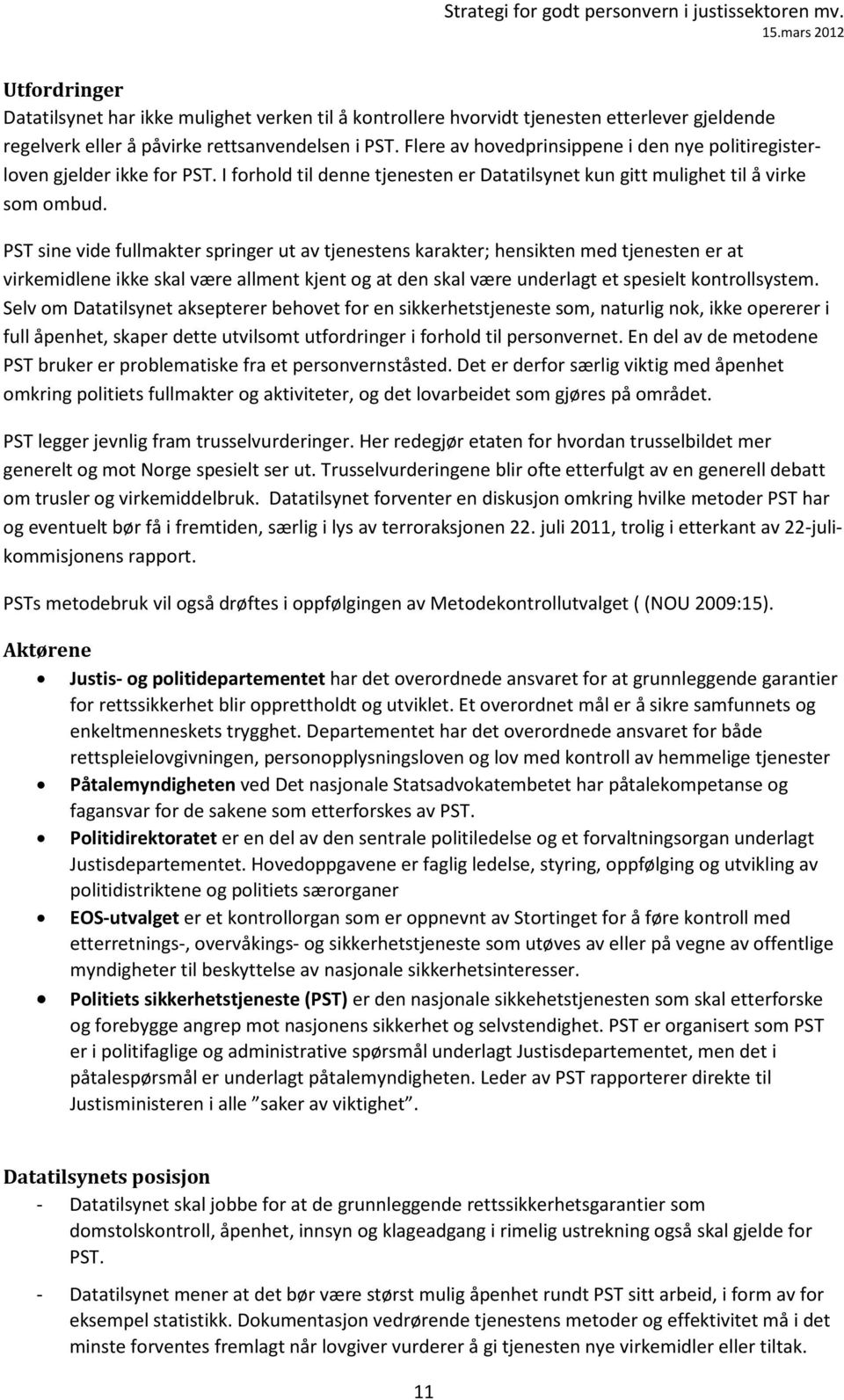 PST sine vide fullmakter springer ut av tjenestens karakter; hensikten med tjenesten er at virkemidlene ikke skal være allment kjent og at den skal være underlagt et spesielt kontrollsystem.