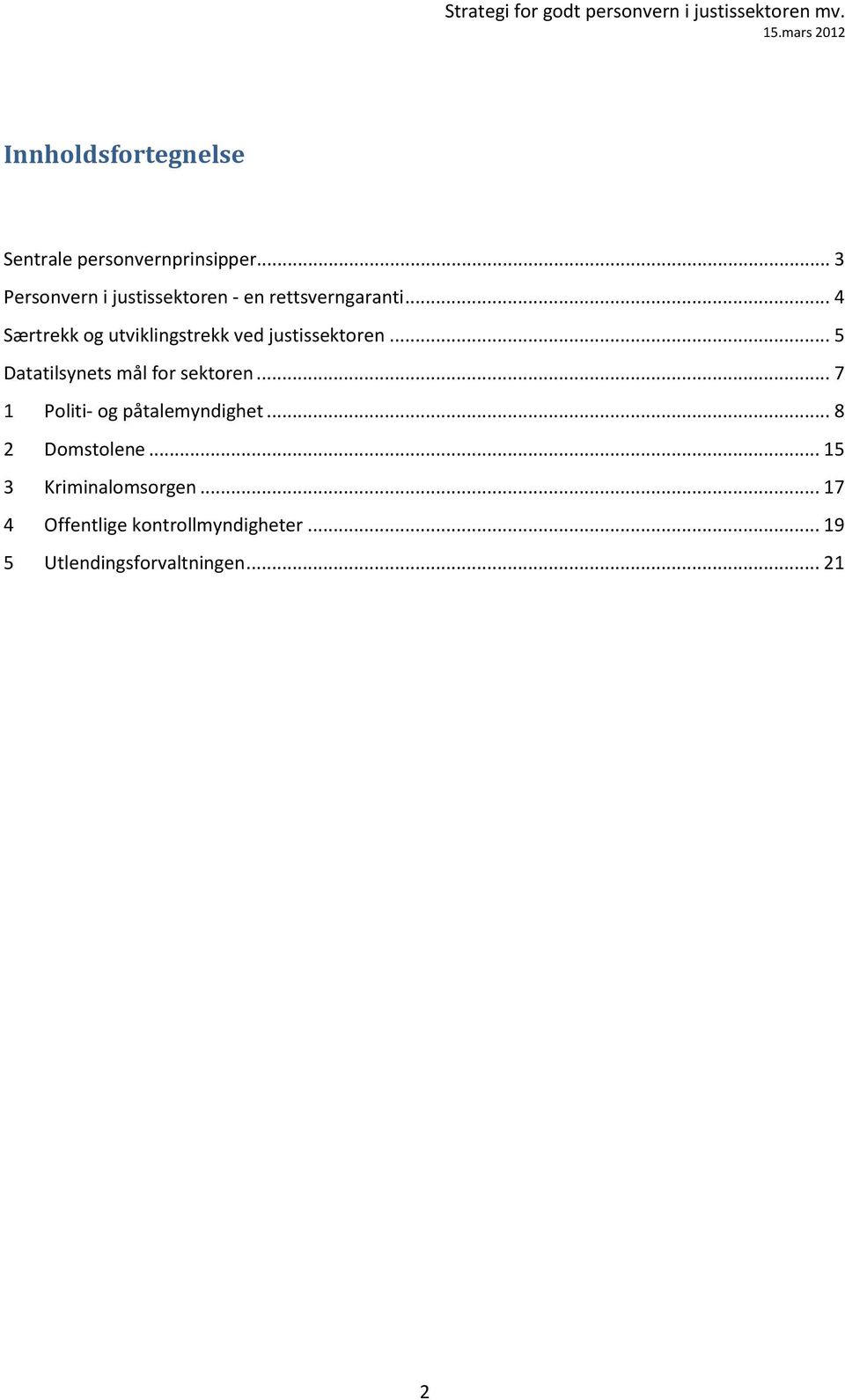 .. 4 Særtrekk og utviklingstrekk ved justissektoren... 5 Datatilsynets mål for sektoren.